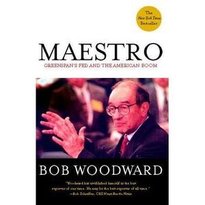 Maestro: Greenspan's Fed and the American Boom -- Bob Woodward